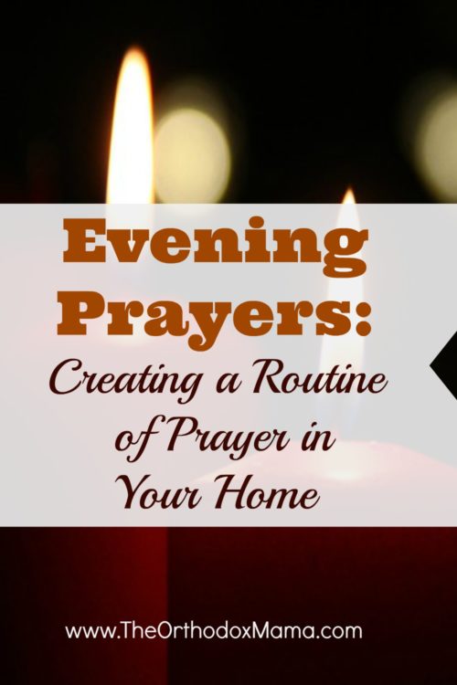 Evening Prayers: Creating a Routine of Prayer in Your Home - Orthodox